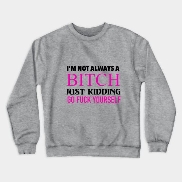 I am not always a Bitch Crewneck Sweatshirt by Manila